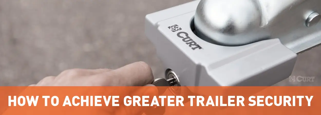 How to Achieve Greater Trailer Security - CURT